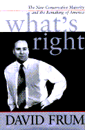 What's Right: The New Conservative Majority and the Remaking of America