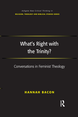 What's Right with the Trinity?: Conversations in Feminist Theology - Bacon, Hannah