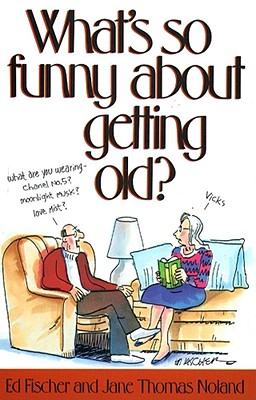 What's So Funny about Growing Old - Noland, Jane Thomas