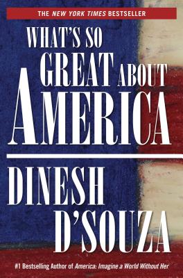What's So Great about America - D'Souza, Dinesh
