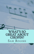 What's So Great about Chopin?: A Biography of Frederic Chopin Just for Kids!