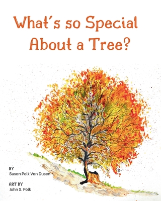 What's so Special About a Tree?: Celebrate the Amazing World of Trees Through Original Artwork and Enchanting Rhymes - Van Dusen, Susan Polk