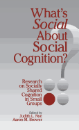 Whats Social about Social Cognition?: Research on Socially Shared Cognition in Small Groups