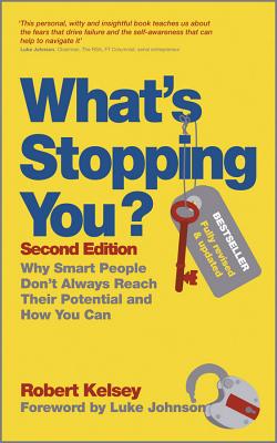 What's Stopping You?: Why Smart People Don't Always Reach Their Potential and How You Can - Kelsey, Robert, and Johnson, Luke (Foreword by)