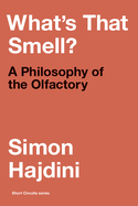 What's That Smell?: A Philosophy of the Olfactory