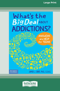 What's the Big Deal About Addictions?: Answers and Help for Teens [Standard Large Print]