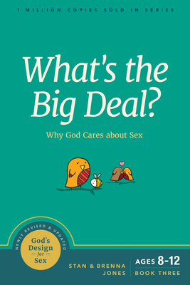 What's the Big Deal?: Why God Cares about Sex - Jones, Stan, and Jones, Brenna
