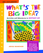 What's the Big Idea?: Activities and Adventures in Abstract Art - Raimondo, Joyce