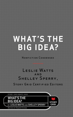 What's the Big Idea?: Nonfiction Condensed - Watts, Leslie, and Sperry, Shelley, and Coyne, Shawn (Editor)