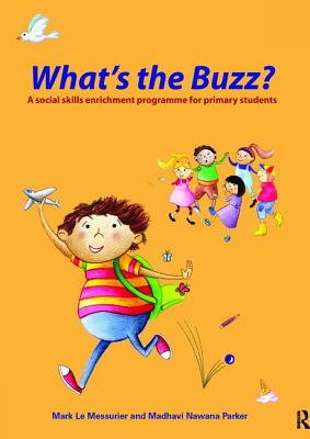 What's the Buzz?: A Social Skills Enrichment Programme for Primary Students - Le Messurier, Mark