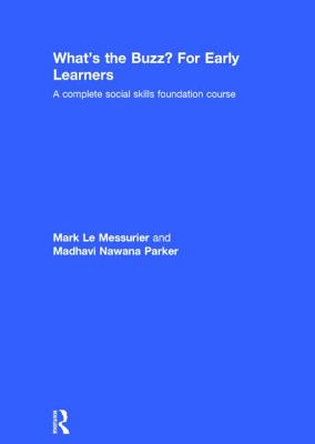 What's the Buzz? For Early Learners: A complete social skills foundation course - Le Messurier, Mark, and Nawana Parker, Madhavi