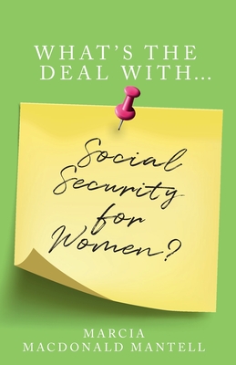 What's the Deal with Social Security for Women - Mantell, Marcia