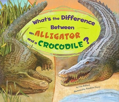 What's the Difference Between an Alligator and a Crocodile? - Bullard, Lisa