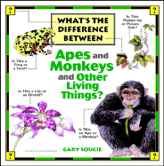 What's the Difference Between...Apes and Monkeys and Other Living Things?