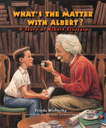 What's the Matter with Albert?: A Story of Albert Einstein