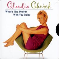 What's the Matter with You Baby - Claudia Church