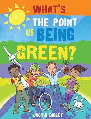 What's the Point of Being Green? - Bailey, Jacqui