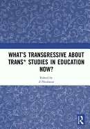 What's Transgressive about Trans* Studies in Education Now?