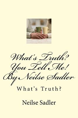 What's Truth? You Tell Me! By Neilse Sadler: What's Truth? - Werndle Knight, Faith-Ruby Katherina, and Sadler Knight, Debra Neilse