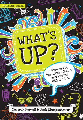 What's Up?: Discovering the Gospel, Jesus, and Who You Really Are (Student Guide) - Harrell, Deborah, and Klumpenhower, Jack