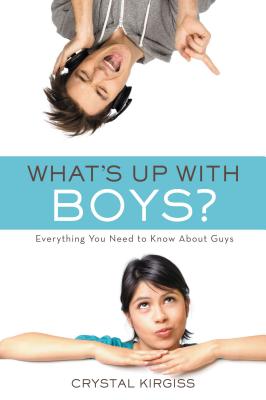 What's Up with Boys?: Everything You Need to Know about Guys - Kirgiss, Crystal