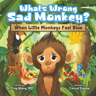 What's Wrong Sad Monkey?: When Little Monkeys Feel Blue