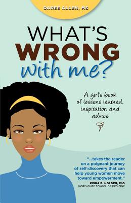 What's Wrong with Me?: A Girl's Book of Lessons Learned, Inspiration and Advice - Allen, Daree, and Markman, Marla (Editor)