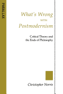 What's Wrong with Postmodernism?: Critical Theory and the Ends of Philosophy