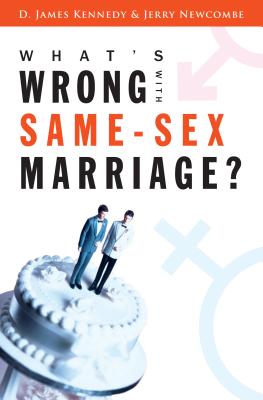 What's Wrong with Same-Sex Marriage? - Kennedy, D James, Dr., PH.D., and Newcombe, Jerry