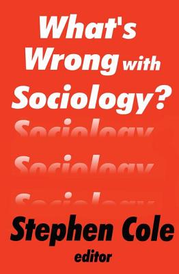 What's Wrong with Sociology? - Cole, Stephen (Editor)