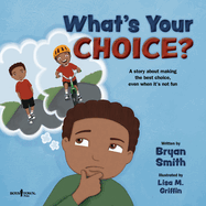 What's Your Choice?: A Story about Making the Best Choice, Even When It's Not Fun Volume 2