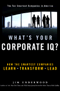 What's Your Corporate IQ?: How the Smartest Companies Learn, Transform, Lead