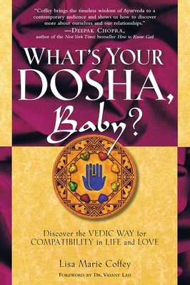 What's Your Dosha, Baby?: Discover the Vedic Way for Compatibility in Life and Love - Coffey, Lisa Marie, and Lao, Vasant, Dr. (Foreword by)