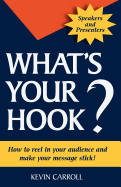 What's Your Hook?: 26 Creative Ways to Make Your Message Stick