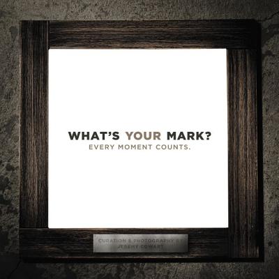 What's Your Mark?: Every Moment Counts - Cowart, Jeremy