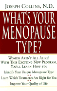 What's Your Menopause Type?: With This Exciting New Program, You'll Learn How to Identify Your Unique Menopause Type, Learn Which Treatments Are Right for You, Improve Your Quality