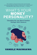 What's Your Money Personality?: Changing the way Black Families Manage Their Finances