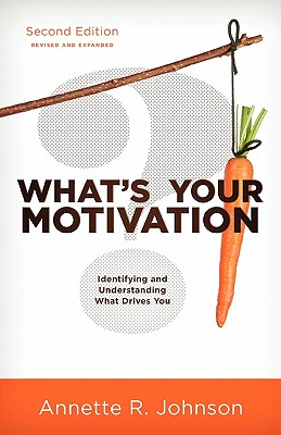 What's Your Motivation?: Identifying and Understanding What Drives You - Johnson, Annette R