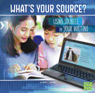 Whats Your Source?: Using Sources in Your Writing (All About Media)