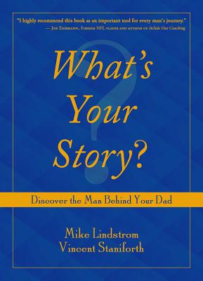 What's Your Story?: Discover the Man Behind Your Dad - Lindstrom, Michael, and Staniforth, Vincent