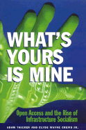What's Yours Is Mine: Open Access and the Rise of Infrastructure Socialism