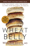 Wheat Belly: Lose the Wheat, Lose the Weight, and Find Your Path Back to Health