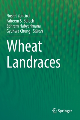 Wheat Landraces - Zencirci, Nusret (Editor), and Baloch, Faheem S. (Editor), and Habyarimana, Ephrem (Editor)