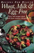 Wheat, Milk, and Egg Free: Recipes for Health: Over 100 Recipes Which Avoid These Common Allergens