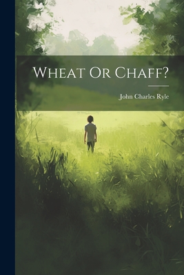 Wheat Or Chaff? - Ryle, John Charles