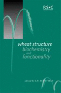 Wheat Structure, Biochemistry and Functionality: Rsc