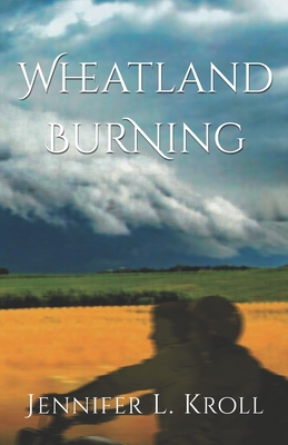 Wheatland Burning - Kroll, Jennifer L