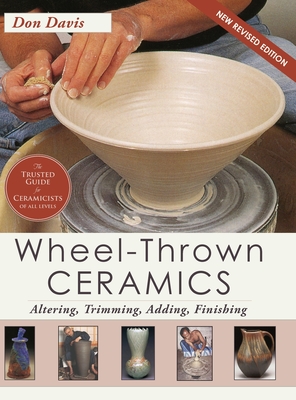 Wheel-Thrown Ceramics: Altering, Trimming, Adding, Finishing (A Lark Ceramics Book) - Davis, Don