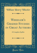 Wheeler's Graded Studies in Great Authors: A Complete Speller (Classic Reprint)