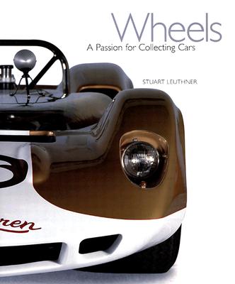 Wheels: A Passion for Collecting Cars - Leuthner, Stuart